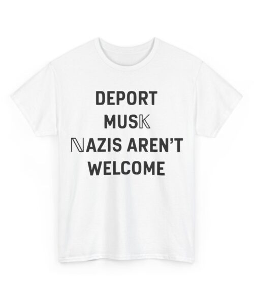 Deport Musk nazis aren’t welcome T-Shirt #PGi16