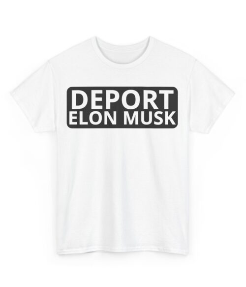 Deport Elon Musk T-Shirt #PG15
