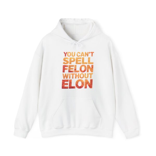 You can't spell felon without Elon Hoodie #PG14