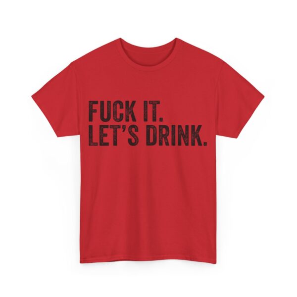 Fuck it. Let's drink T-Shirt #BGi49 - Image 4