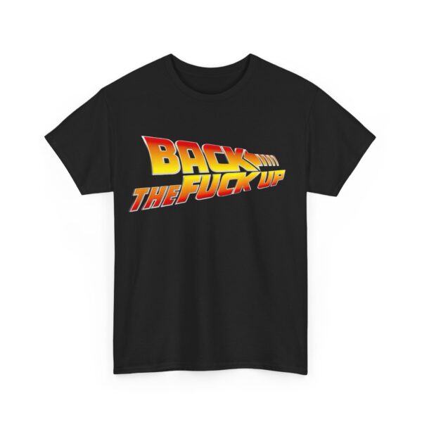 Back the fuck up T-Shirt #BG49 - Image 2