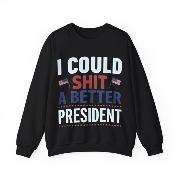 I could shit a better president Sweatshirt #PGi4 - Image 2