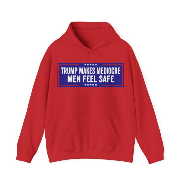 Trump makes mediocre men feel safe Hoodie #ALL4 - Image 5