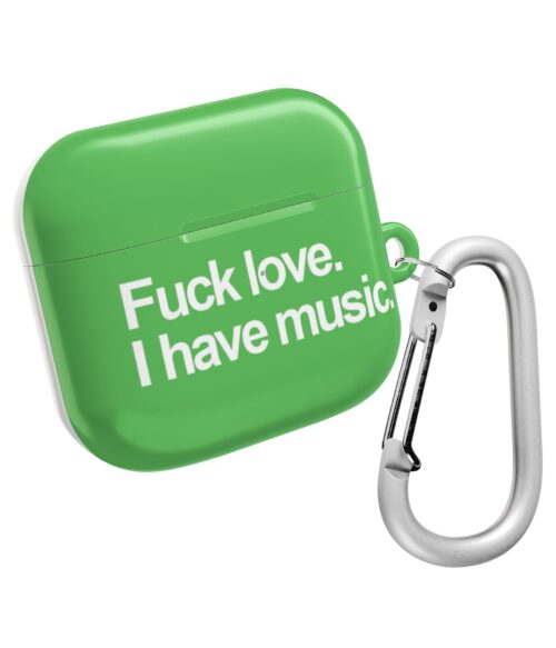 Fuck love. I have music AirPods Case #DGi12
