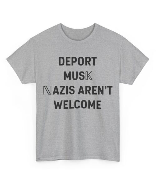 Deport Musk Nazis aren’t welcome T-Shirt #U106