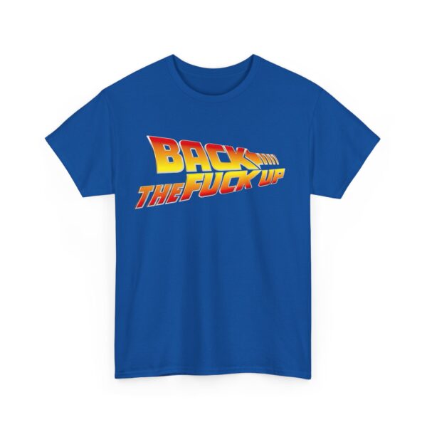 Back the fuck up T-Shirt #BGi42 - Image 5