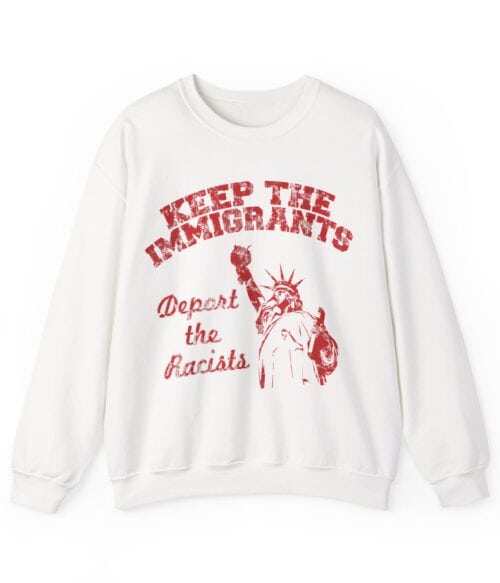 Keep the Immigrants Protest Racists Sweatshirt with bold red text and a graphic of the Statue of Liberty, perfect for cheap, cool statement clothing. Ideal for making a powerful social statement with trendy fashion.