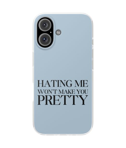 Hating me won’t make you pretty iPhone/Samsung Case #DGi5