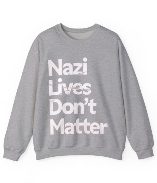 Nazis lives don’t matter Sweatshirt #PG9