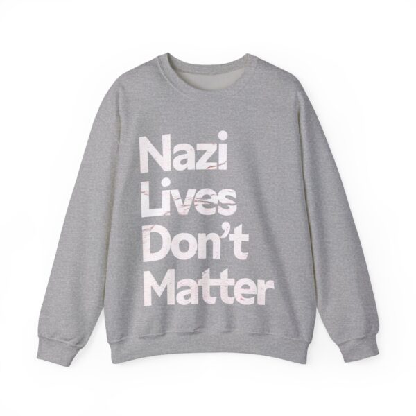 Nazis lives don't matter Sweatshirt #PG9