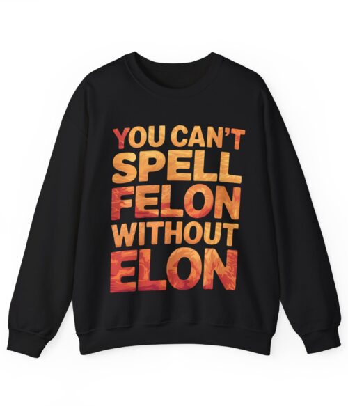 You can’t spell felon without Elon Sweatshirt #PG14