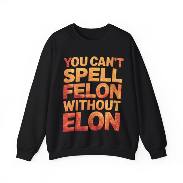 You can't spell felon without Elon Sweatshirt #PG14 - Image 2
