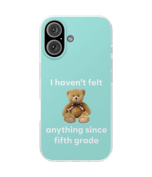 I haven’t felt anything since 5th grade iPhone/Samsung Case #DGi18