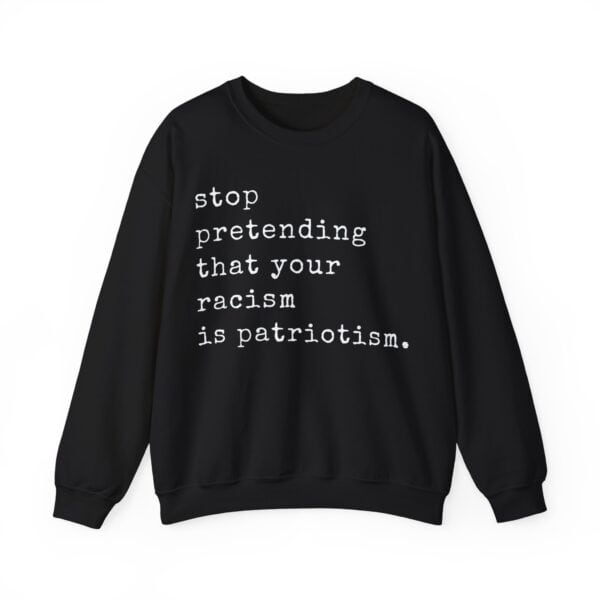 Stop pretending that your racism is patriotism.