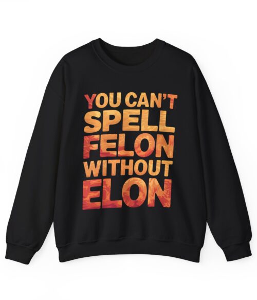 You can’t spell felon without Elon Sweatshirt #PGi14
