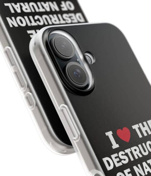 I love the destruction of natural habitats iPhone/Samsung Case #U20