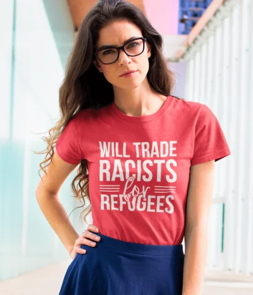 Will trade racists for refugees T-Shirt #PGi13