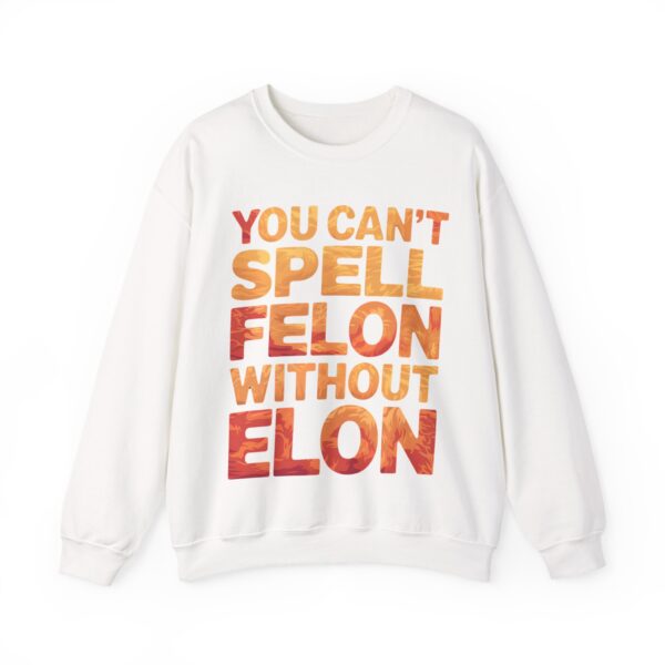 You can't spell felon without Elon Sweatshirt #PG14