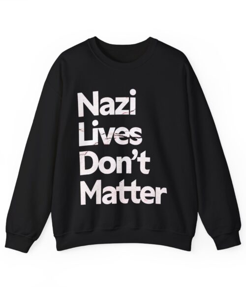 Nazis lives don’t matter Sweatshirt #PGi9