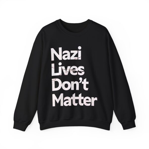 Nazis lives don't matter Sweatshirt #PGi9 - Image 2