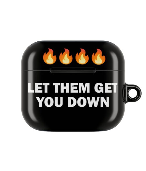 Let them get you down motivational AirPods case with fire emojis, bold white text, stylish and affordable accessory, perfect for expressing attitude and personality, fits Apple AirPods.