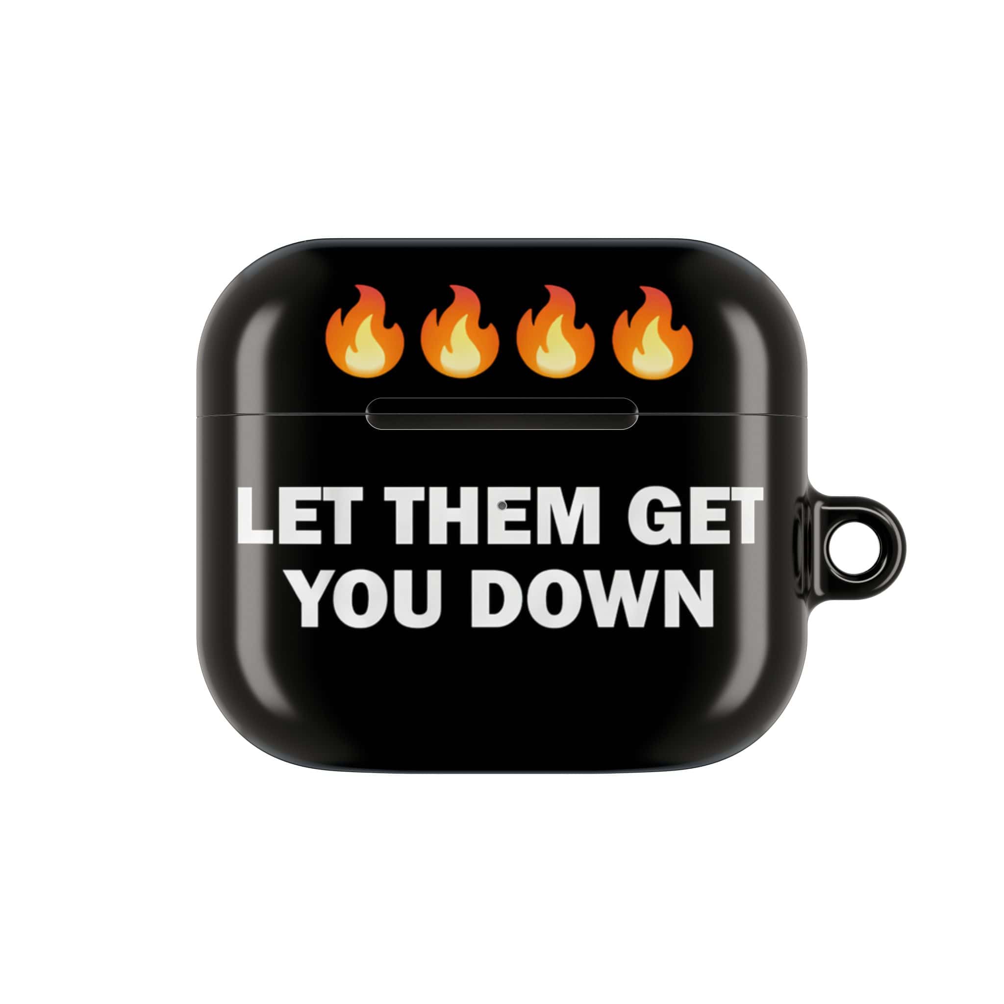 Let them get you down motivational AirPods case with fire emojis, bold white text, stylish and affordable accessory, perfect for expressing attitude and personality, fits Apple AirPods.