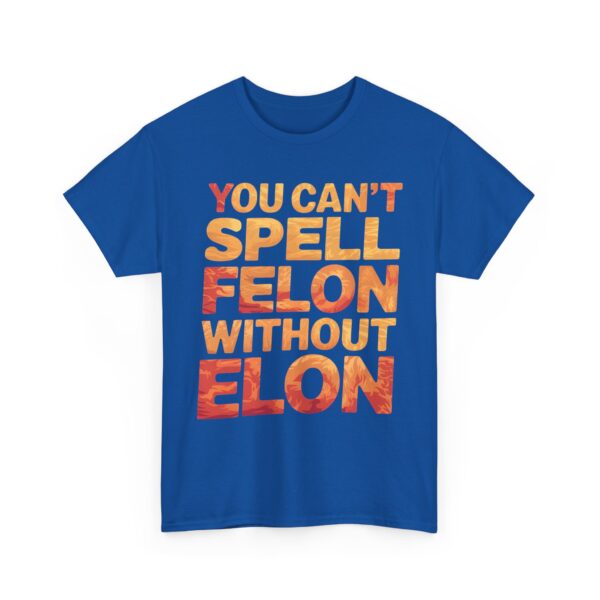 You can't spell felon without Elon T-Shirt #PGi14 - Image 5