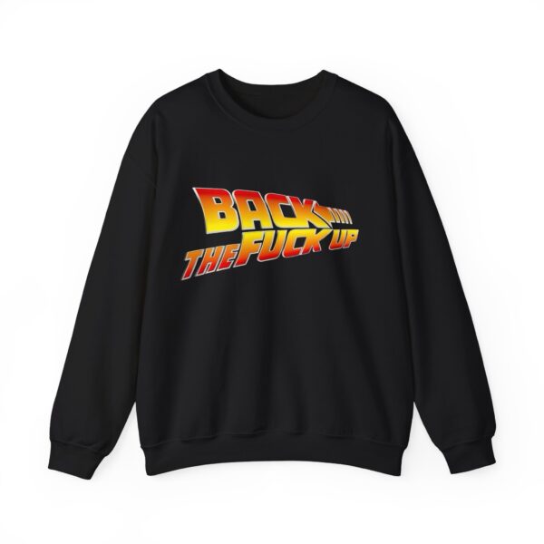 Back the fuck up Sweatshirt #BGi43 - Image 2