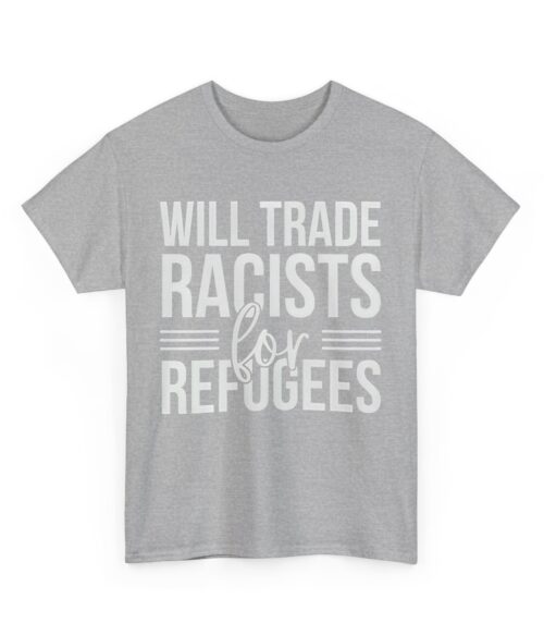 Will trade racists for refugees T-Shirt #U103