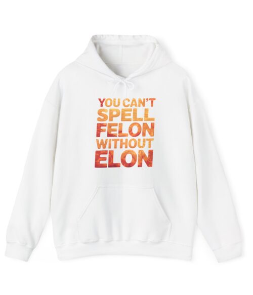 You can’t spell felon without Elon Hoodie #PGi14