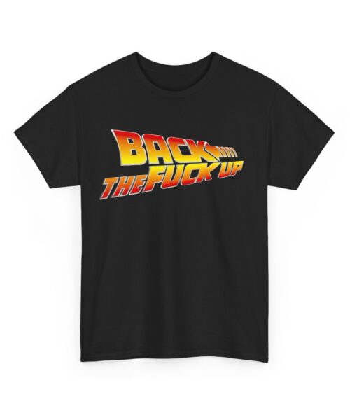 Back the fuck up T-Shirt #BGi42