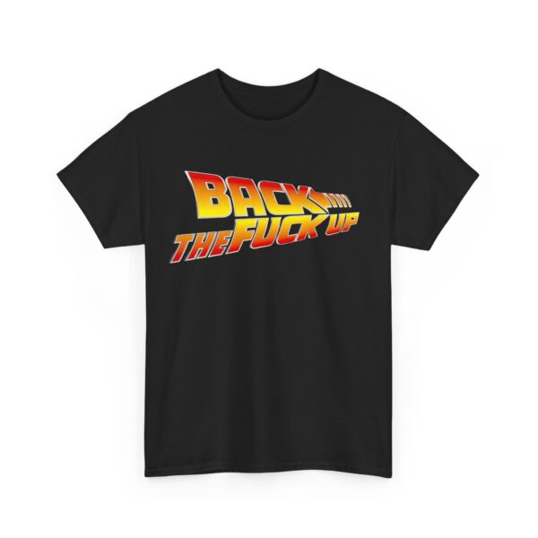 Back the fuck up T-Shirt #BGi42 - Image 2