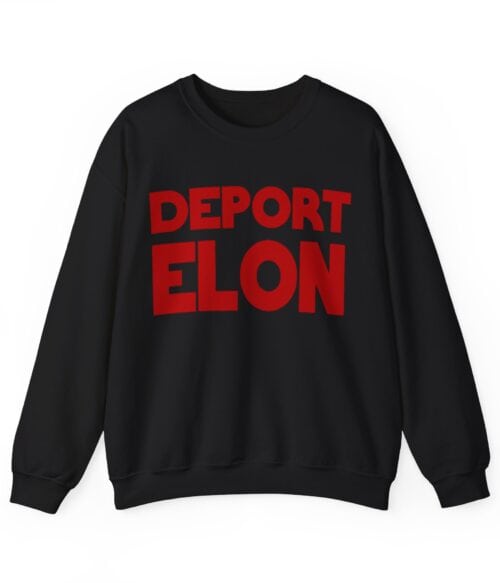 Deport Elon Sweatshirt #U97