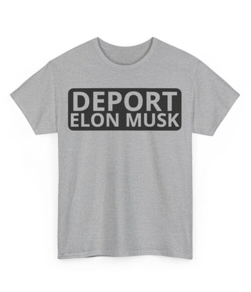Deport Elon Musk T-Shirt #U105
