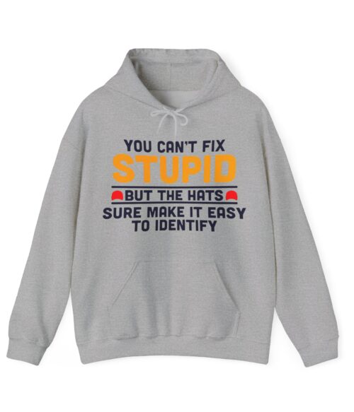 You can’t fix stupid Hoodie #ALL10