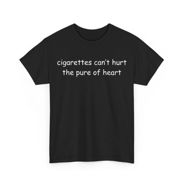 Cigarettes can't hurt the pure of heart T-Shirt #U149