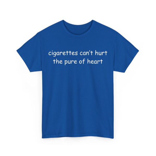 Cigarettes can't hurt the pure of heart T-Shirt #U149 - Image 5