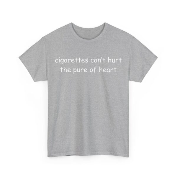 Cigarettes can't hurt the pure of heart T-Shirt #U149 - Image 4